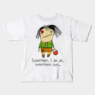 Sometimes I am ok, sometimes not... ? Kids T-Shirt